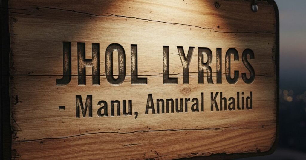 jhol-lyrics-maanu-annural-khalid