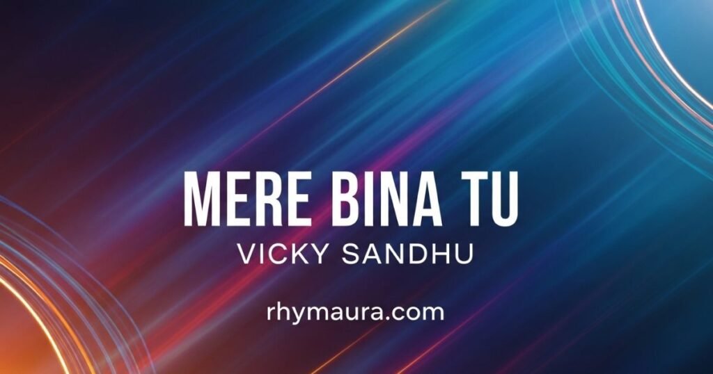 mere-bina-tu-lyrics