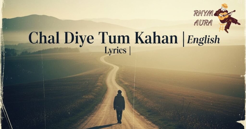 chal-diye-tum-kahan-lyrics-english