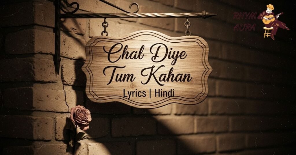chal-diye-tum-kahan-lyrics-hindi
