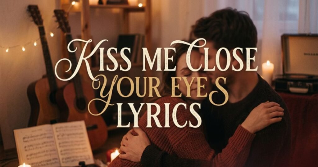 kiss-me-close-your-eyes-lyrics